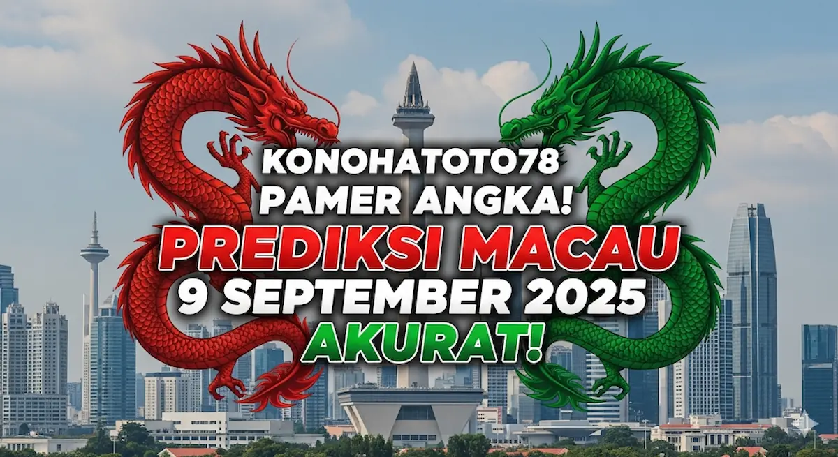 Konohatoto78 Pamer Angka! Prediksi Macau 9 September 2025 Akurat! - keluarantoto78.com