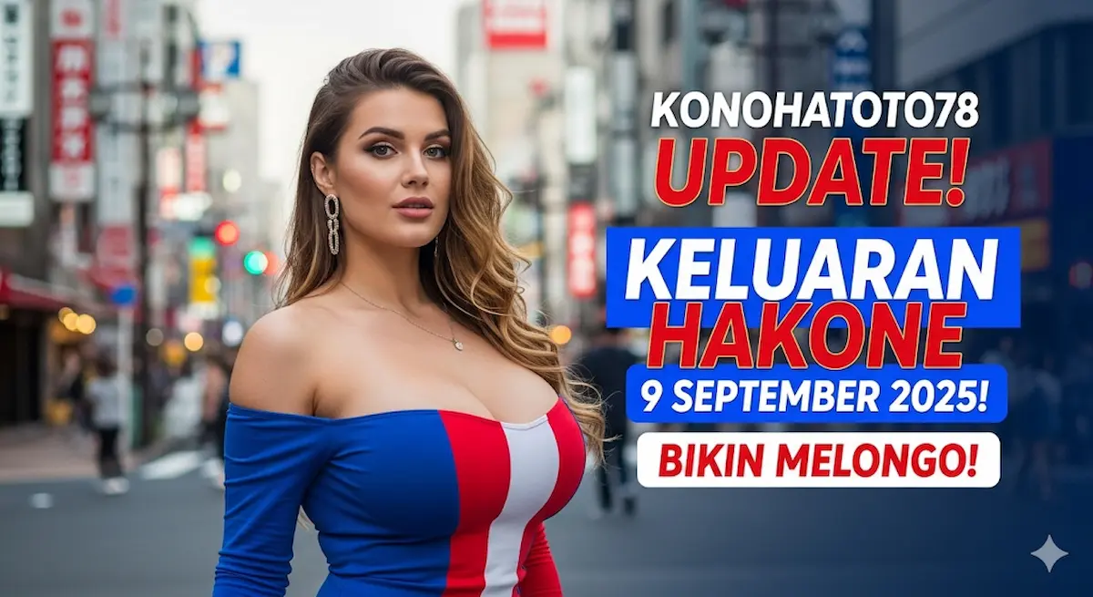 Konohatoto78 Update! Keluaran Hakone 9 September 2025! Bikin Melongo! - keluarantoto78.com