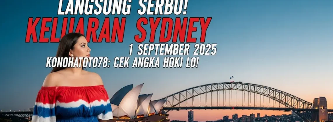 Langsung Serbu! Keluaran Sydney 1 September 2025 Konohatoto78 Cek Angka Hoki Lo! - keluarantoto78.com