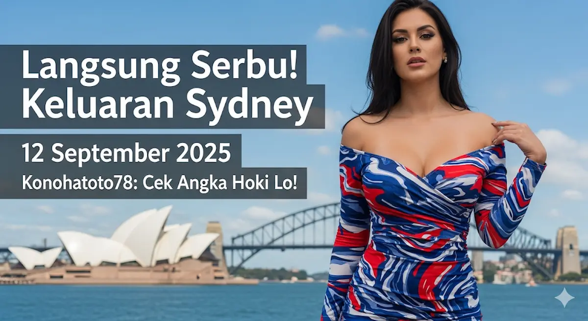 Langsung Serbu! Keluaran Sydney 12 September 2025 Konohatoto78 Cek Angka Hoki Lo! - keluarantoto78.com