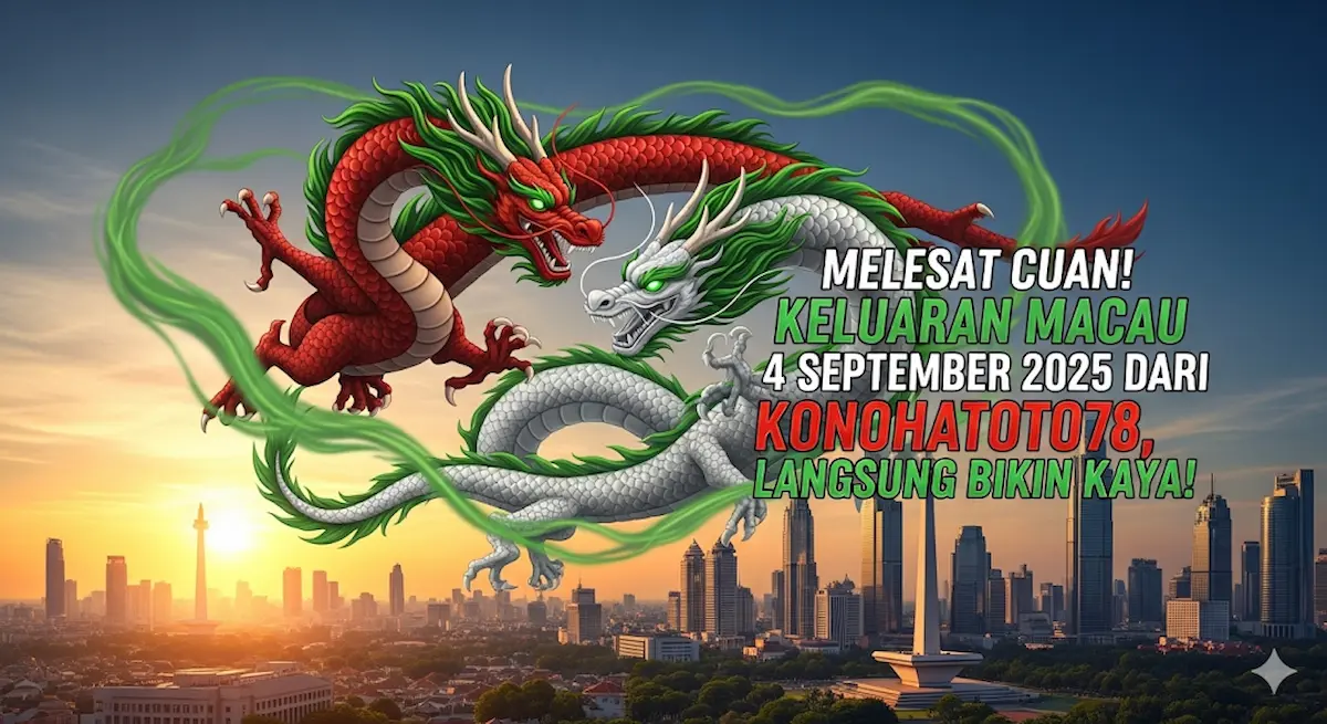 Melesat Cuan! Keluaran Macau 4 September 2025 dari Konohatoto78, Langsung Bikin Kaya! - keluarantoto78.com