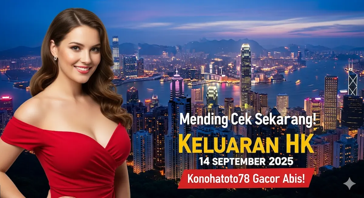 Mending Cek Sekarang! Keluaran HK 14 September 2025 Konohatoto78 Gacor Abis! - keluarantoto78.com