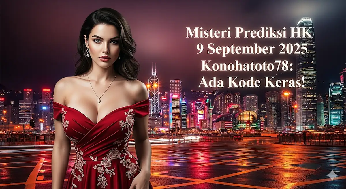 Misteri Prediksi HK 9 September 2025 Konohatoto78 Ada Kode Keras! - keluarantoto78.com