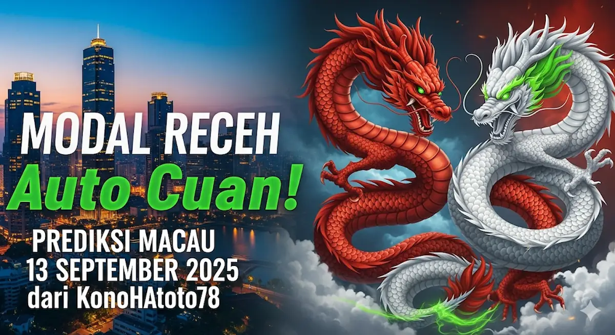 Modal Receh Auto Cuan! Prediksi Macau 13 September 2025 dari Konohatoto78 - keluarantoto78.com