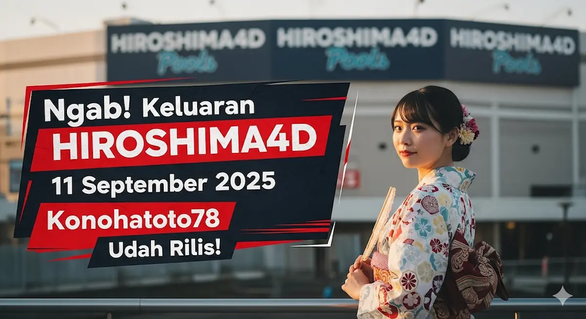 Ngab! Keluaran Hiroshima4D 11 September 2025 Konohatoto78 Udah Rilis! - keluarantoto78.com