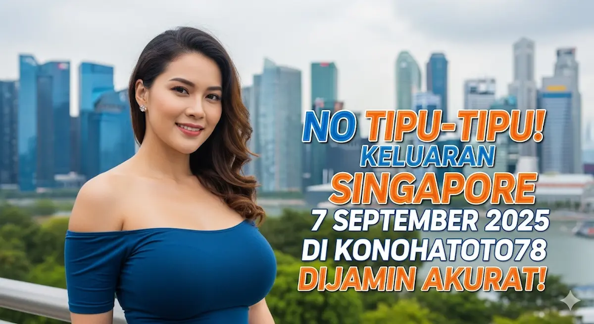 No Tipu-Tipu! Keluaran Singapore 7 September 2025 Di Konohatoto78 Dijamin Akurat! - keluarantoto78.com