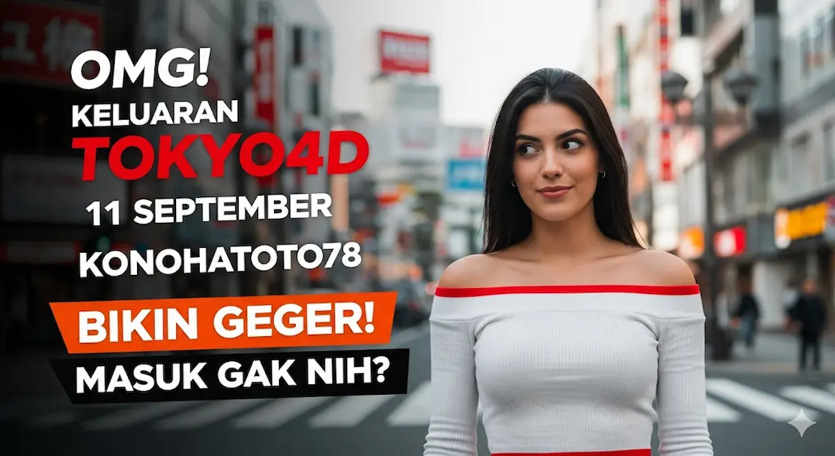 OMG! Keluaran Tokyo4D 11 September Konohatoto78 Bikin Geger! Masuk Gak Nih - keluarantoto78.com