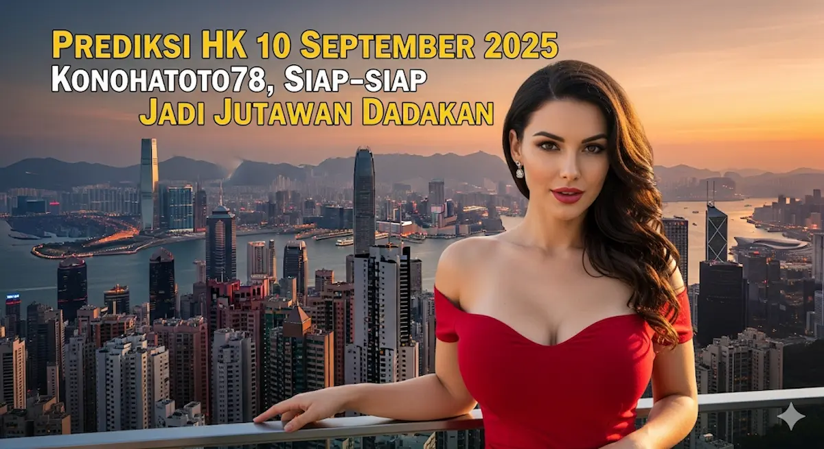 Prediksi HK 10 September 2025 Konohatoto78 Siap-siap Jadi Jutawan Dadakan - keluarantoto78.com