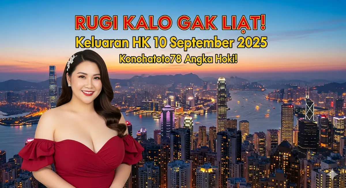 RUGI KALO GAK LIAT! Keluaran HK 10 September 2025 Konohatoto78 Angka Hoki! - keluarantoto78.com