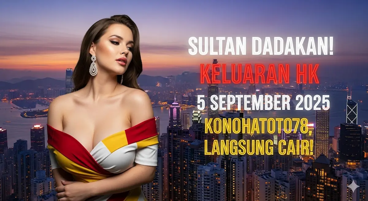 Sultan Dadakan! Keluaran HK 5 September 2025 Konohatoto78, Langsung Cair! - keluarantoto78.com