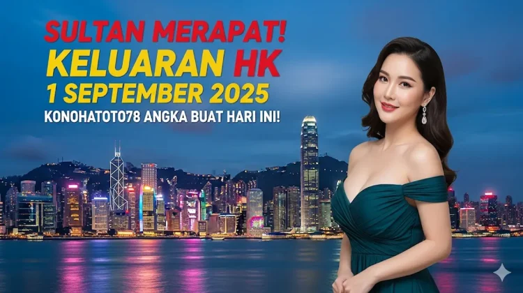Sultan Merapat! Keluaran HK 1 September 2025 Konohatoto78 Angka Buat Hari Ini! - keluarantoto78.com