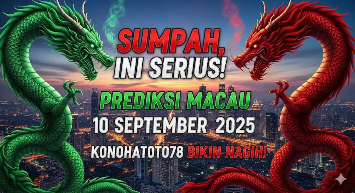 Sumpah, Ini Serius! Prediksi Macau 10 September 2025 Konohatoto78 Bikin Nagih! - keluarantoto78.com