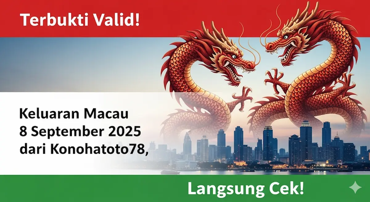 Terbukti Valid! Keluaran Macau 8 September 2025 dari Konohatoto78, Langsung Cek! - keluarantoto78.com