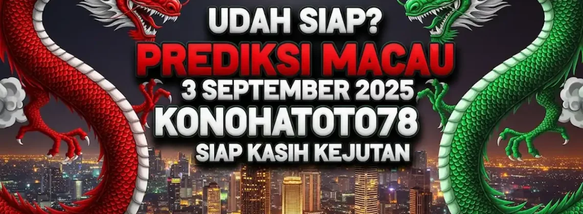 Udah Siap Prediksi Macau 3 September 2025 Konohatoto78 Siap Kasih Kejutan - keluarantoto78.com