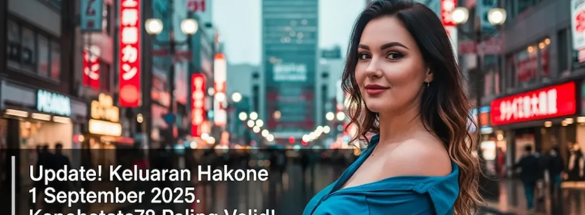 Update! Keluaran Hakone 1 September 2025. Konohatoto78 Paling Valid - keluarantoto78.com