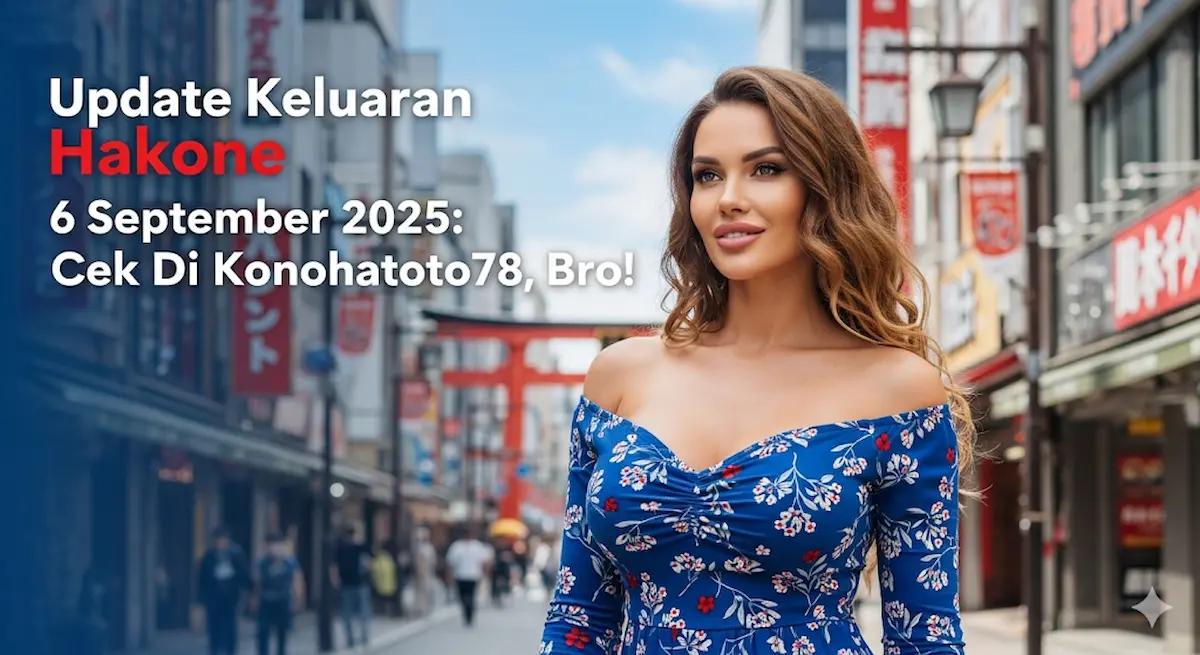 Update Keluaran Hakone 6 September 2025 Cek Di Konohatoto78, Bro! - keluarantoto78.com