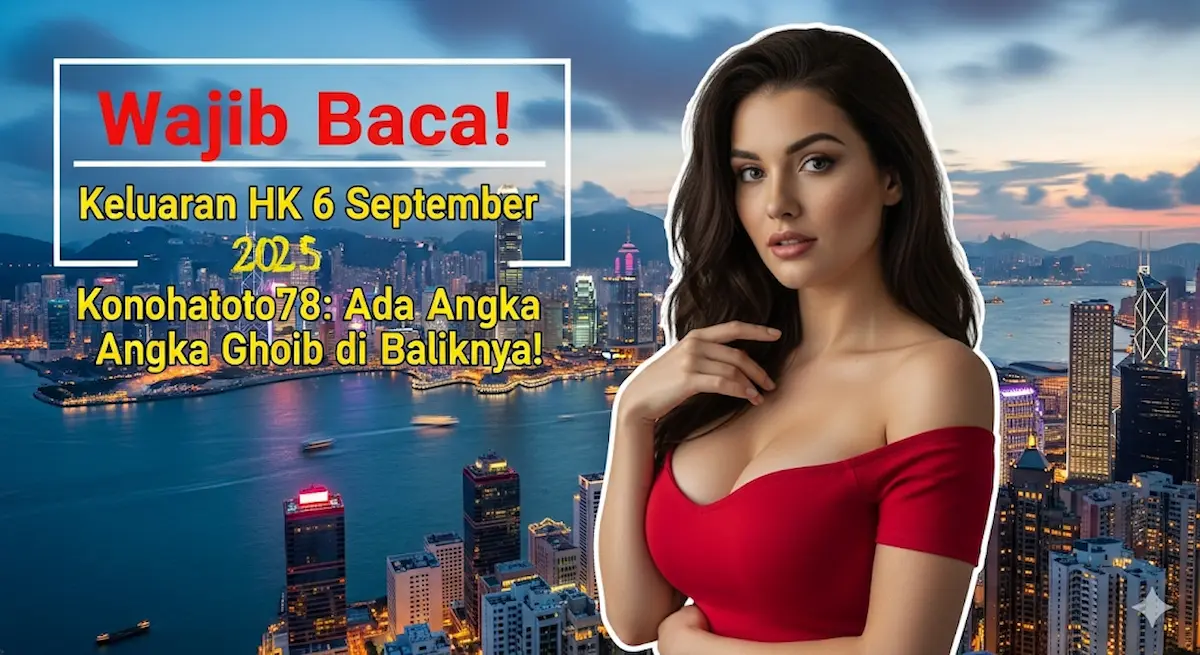 Wajib Baca! Keluaran HK 6 September 2025 Konohatoto78 Ada Angka Ghoib di Baliknya! - keluarantoto78.com