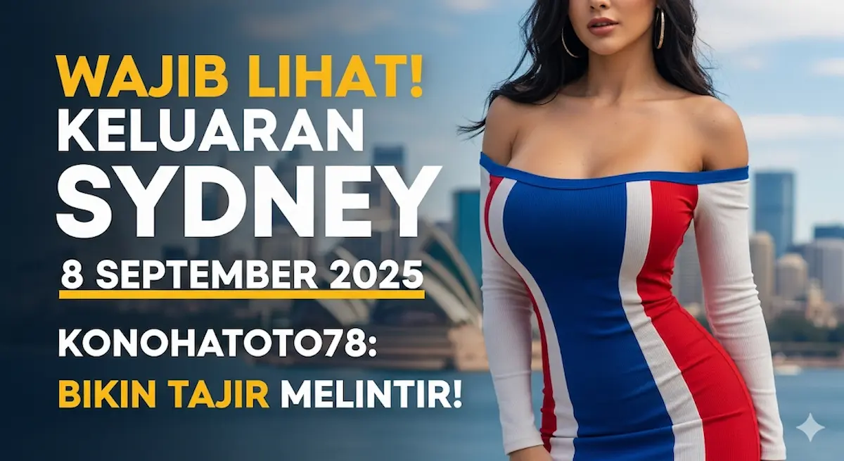 Wajib Lihat! Keluaran Sydney 8 September 2025 Konohatoto78 Bikin Tajir Melintir! - keluarantoto78.com